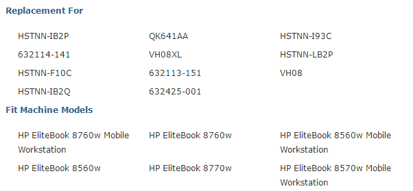 Replacement For  HSTNN-IB2P QK641AA HSTNN-193C 632114-141 VH08XL HSTNN-LB2P HSTNN-F10C 632113-151 VH08 HSTNN-IB2Q 632425-001 Fit Machine Models  HP EliteBook 8760w Mobile HP EliteBook 8760w Workstation  HP EliteBook 8560w HP EliteBook 8770w  HP EliteBook 8560w Mobile Workstation  HP EliteBook 8570w Mobile Workstation 